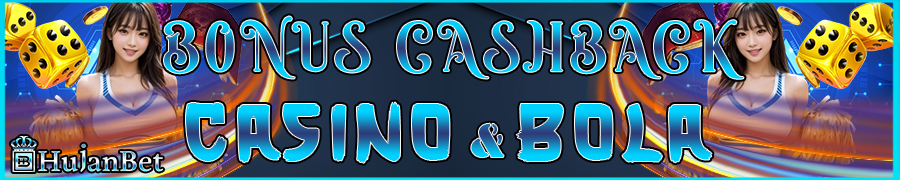 Hujanbet Bonus Cashback Casino Dan Bola